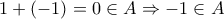 1+(-1)=0 \in A \Rightarrow -1 \in A