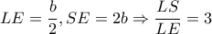 \displaystyle{LE = \frac{b}{2},SE = 2b \Rightarrow \frac{{LS}}{{LE}} = 3} \displaystyle{LE = \frac{b}{2},SE = 2b \Rightarrow \frac{{LS}}{{LE}} = 3}
