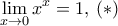 \displaystyle{\lim_{x \to 0} x^{x}} = 1, \, (*)