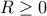 R\geq 0 R\geq 0