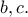 \displaystyle{b,c.}