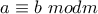 a\equiv b~modm
