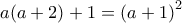 \displaystyle{a(a + 2) + 1 = \left( {a + 1} \right)^2}