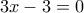 3x-3=0