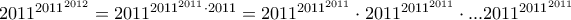 2011^{{2011}^{2012}}=2011^{{2011}^{2011}\cdot2011}=2011^{{2011}^{2011}}\cdot2011^{{2011}^{2011}}\cdot ...2011^{{2011}^{2011}}