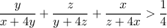 \displaystyle{\frac{y}{x+4y}+\frac{z}{y+4z}+\frac{x}{z+4x}> \frac{1}{4}}