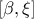 \displaystyle{[\beta,\xi]}