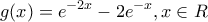 \displaystyle g(x)={{e}^{-2x}}-2{{e}^{-x}},x\in R