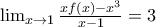 \lim_{x\rightarrow 1}\frac{xf(x)-x^{3}}{x-1}=3 \lim_{x\rightarrow 1}\frac{xf(x)-x^{3}}{x-1}=3