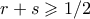 r+s \geqslant 1/2