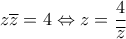 \displaystyle{z\overline{z}=4\Leftrightarrow z=\frac{4}{\overline{z}}}