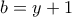 b=y+1