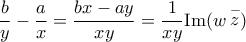 \displaystyle{\frac{b}{y} - \frac{a}{x} = \frac{{bx - ay}}{{xy}} = \frac{1}{{xy}}{\mathop{\rm Im}\nolimits} (w\mathop z\limits^ -  )}