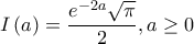 \displaystyle{I\left( a \right) = \frac{{{e^{ - 2a}}\sqrt \pi  }}{2},a \ge 0}