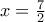 x=\frac{7}{2}