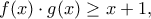 f(x)\cdot g(x)\geq x+1 ,