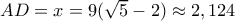 AD=x=9( \sqrt{5}-2) \approx 2,124 