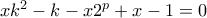 xk^2-k-x2^p+x-1=0