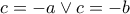 \displaystyle{ 
c =  - a \vee c =  - b 
}