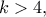 k>4,