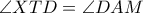 \angle XTD =\angle DAM