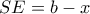 SE = b - x