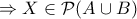 \Rightarrow X \in \mathcal P(A \cup B)