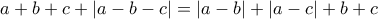 a + b + c + |a - b - c| = |a - b| + |a - c| + b + c