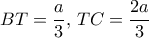 BT=\dfrac{a}{3}, \, TC=\dfrac{2a}{3}