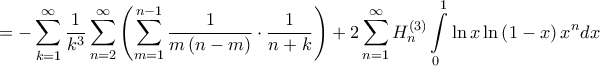\displaystyle =-\sum_{k=1}^{\infty}\frac{1}{k^{3}}\sum_{n=2}^{\infty}\left ( \sum_{m=1}^{n-1}\frac{1}{m\left ( n-m \right )}\cdot \frac{1}{n+k} \right )+2\sum_{n=1}^{\infty}H^{\left ( 3 \right )}_{n}\int \limits_{0}^{1}\ln x\ln \left ( 1-x \right )x^{n}dx