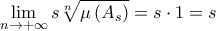\displaystyle \lim\limits_{n\rightarrow +\infty }s\root{n}\of{\mu \left( A_{s}\right) }=s\cdot 1=s