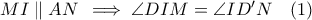 MI \parallel AN\,\implies \angle DIM =\angle ID'N\quad (1) MI \parallel AN\,\implies \angle DIM =\angle ID'N\quad (1)