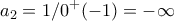 \displaystyle{a_2=1/0^+(-1)=-\infty}