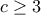 \displaystyle{c\geq 3}