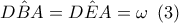 \hat{DBA}=\hat{DEA}=\omega \,\,\,(3)