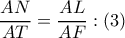 \displaystyle{\frac{{AN}}{{AT}} = \frac{{AL}}{{AF}}:\left( 3 \right)}