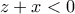 z+x<0