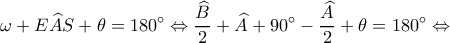 \displaystyle \omega  + E\widehat AS + \theta  = 180^\circ  \Leftrightarrow \frac{{\widehat B}}{2} + \widehat A + 90^\circ  - \frac{{\widehat A}}{2} + \theta  = 180^\circ  \Leftrightarrow 