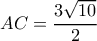AC= \dfrac{3 \sqrt{10} }{2} 