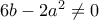 6b-2a^2\neq 0
