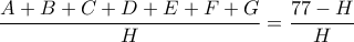\displaystyle  
\frac{A+B+C+D+E+F+G}{H} = \frac{77 - H}{H} 
