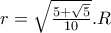 r=\sqrt{\frac{5+\sqrt{5}}{10}}.R