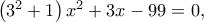 \left( {{3^2} + 1} \right){x^2} + 3x - 99 = 0,