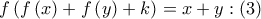 f\left( {f\left( x \right) + f\left( y \right) + k} \right) = x + y:\left( 3 \right)