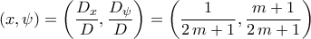 \displaystyle{\left(x,\psi\right)=\left(\frac{D_{x}}{D},\frac{D_{\psi}}{D}\right)=\left(\frac{1}{2\,m+1},\frac{m+1}{2\,m+1}\right)}