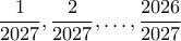 \dfrac{1}{2027}, \dfrac{2}{2027}, \ldots , \dfrac{2026}{2027}