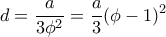\displaystyle d = \frac{a}{{3{\phi ^2}}} = \frac{a}{3}{(\phi - 1)^2} \displaystyle d = \frac{a}{{3{\phi ^2}}} = \frac{a}{3}{(\phi - 1)^2}