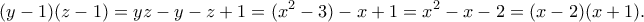 \displaystyle  
(y-1)(z-1) = yz - y - z + 1 = (x^2-3) - x + 1 = x^2 - x - 2 = (x-2)(x+1). 
