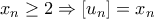 \displaystyle{x_n\ge 2\Rightarrow [u_n]=x_n}