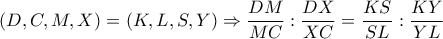 \left( D,C,M,X \right)=\left( K,L,S,Y \right)\Rightarrow \dfrac{DM}{MC}:\dfrac{DX}{XC}=\dfrac{KS}{SL}:\dfrac{KY}{YL}